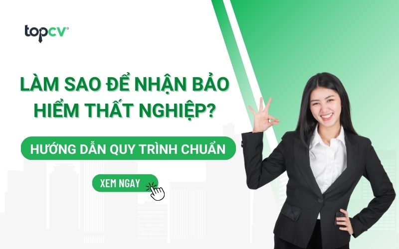 Làm sao để nhận bảo hiểm thất nghiệp? Hướng dẫn quy trình chuẩn